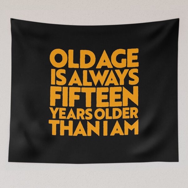 Item preview, Old age is always 15 years older than I am v.3 designed and sold by x1brett.