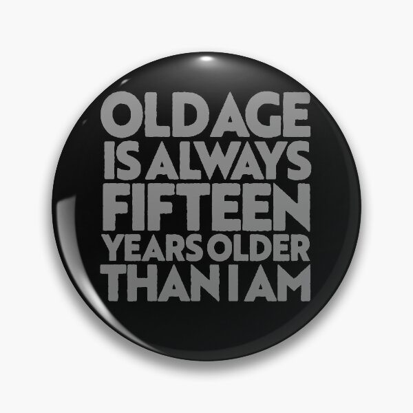 Item preview, Old age is always 15 years older than I am v.4 designed and sold by x1brett.