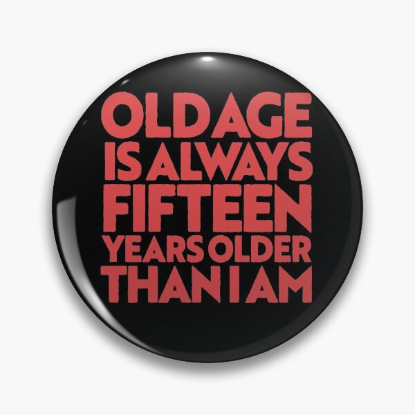 Item preview, Old age is always 15 years older than I am v.6 designed and sold by x1brett.