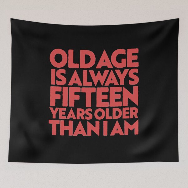 Item preview, Old age is always 15 years older than I am v.6 designed and sold by x1brett.