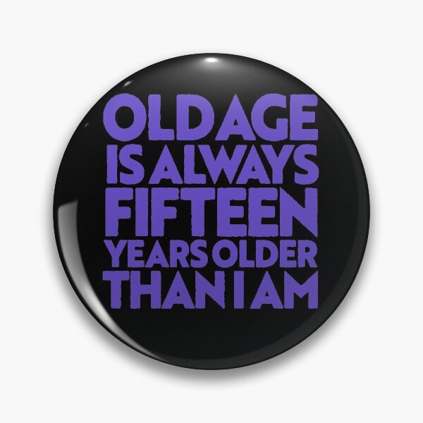 Item preview, Old age is always 15 years older than I am v.7 designed and sold by x1brett.