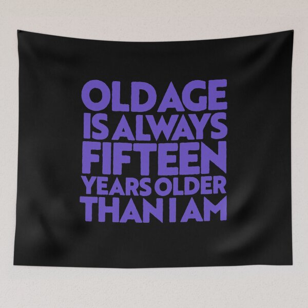 Item preview, Old age is always 15 years older than I am v.7 designed and sold by x1brett.