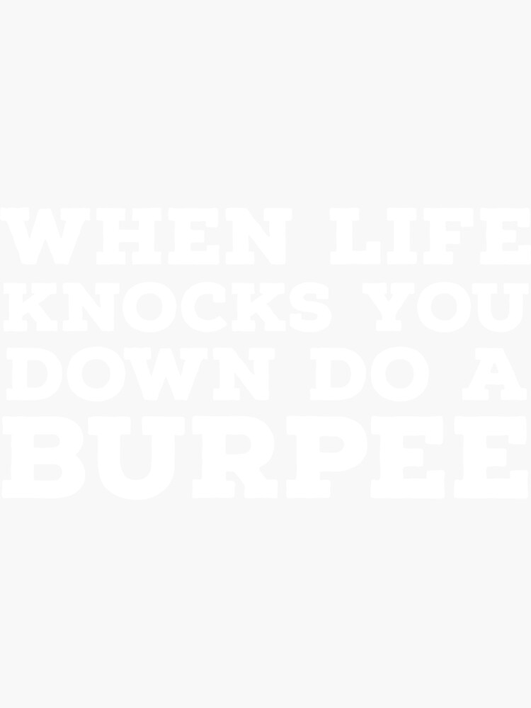 "When Life Knocks You Down Do A Burpee" Sticker by HaHaProductions Redbubble