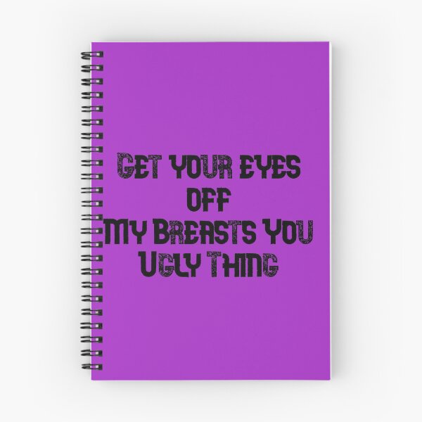 Item preview, Get Your Eyes of My Breasts You Ugly Thing designed and sold by FerrariKing.
