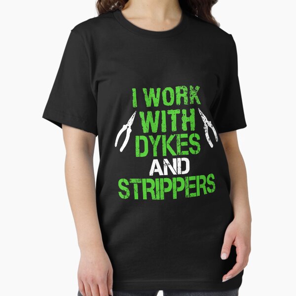 Item preview, I Work With Dykes & Strippers designed and sold by gillisgraphics.
