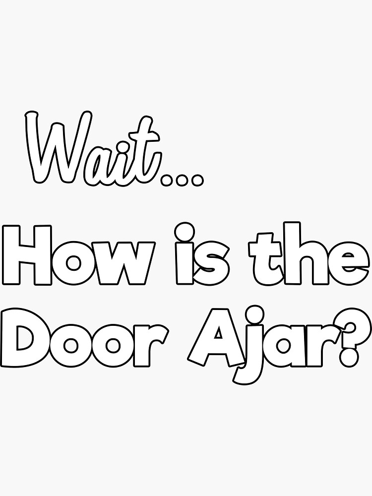 "How is the Door Ajar? A question for the ages." Sticker by