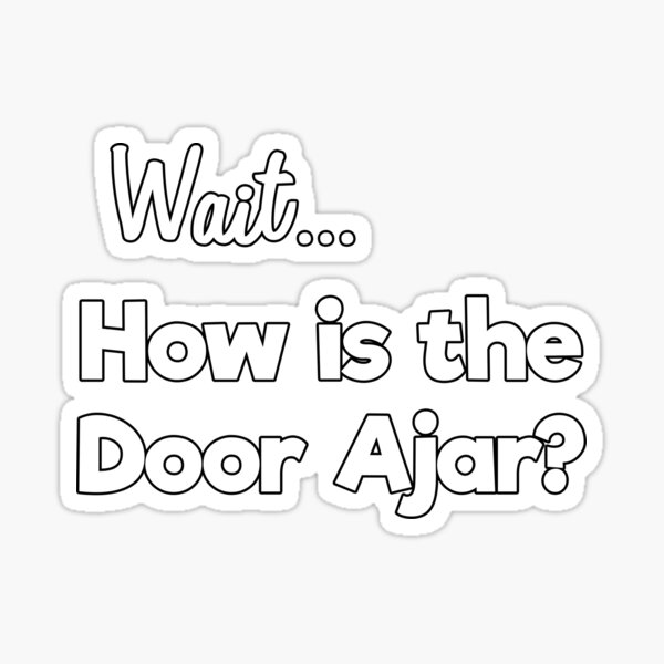 Item preview, How is the Door Ajar?  A question for the ages. designed and sold by strengthdesign.