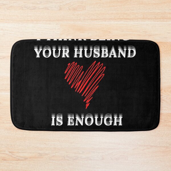 Item preview, I Think Being Your Husband Is Enough Gift designed and sold by Med81.
