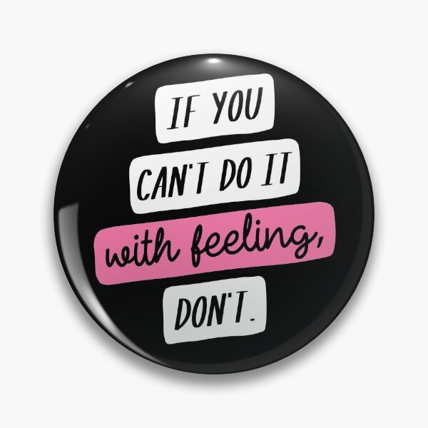 Item preview, Copy of If You Can't Do it with Feeling, Don't designed and sold by CrystalCrush.