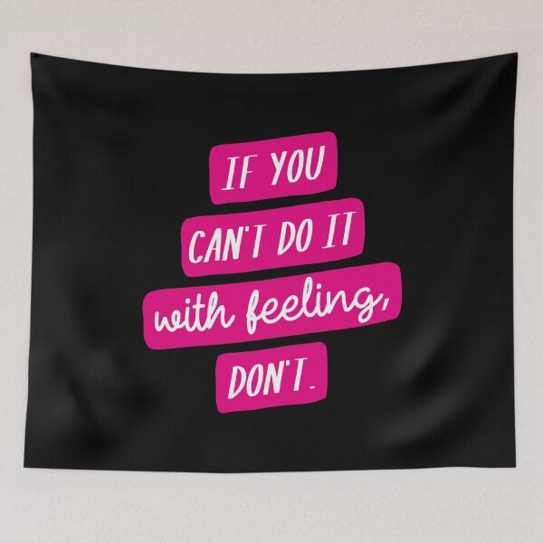 Item preview, If You Can't Do it with Feeling, Don't designed and sold by CrystalCrush.
