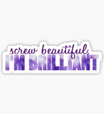 Screw Beautiful, I'm Brilliant Galaxy Sticker