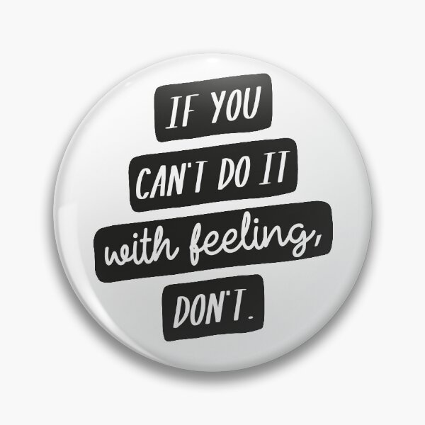 Item preview, If You Can't Do it with Feeling, Don't designed and sold by CrystalCrush.