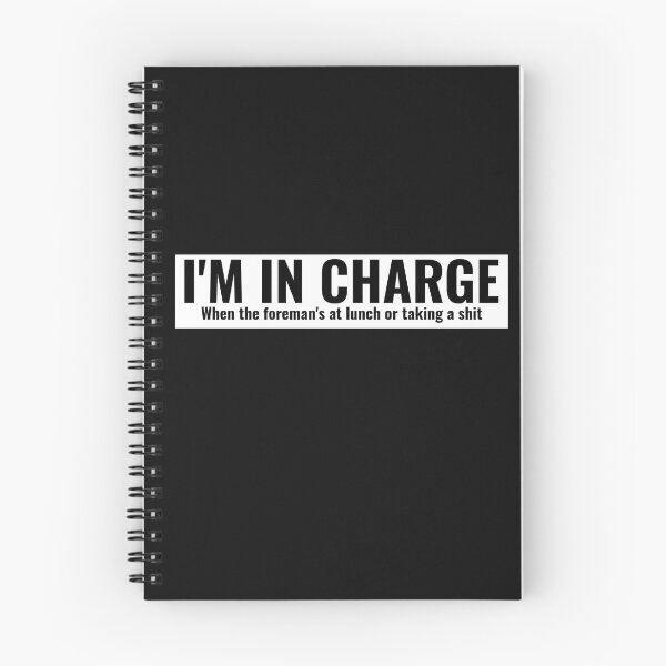 Item preview, I'm in charge when the foreman's at lunch or taking a shit . designed and sold by Explicitgt.