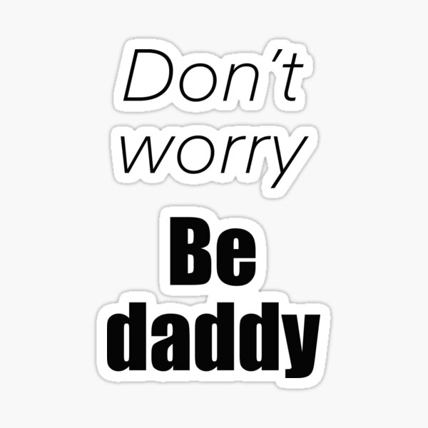 Don't worry be daddy Sticker