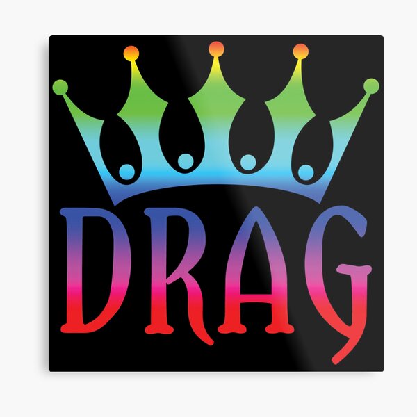 Drag Queen: Two words that say everything Metal Print