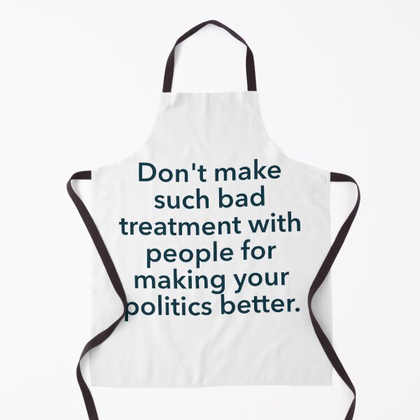 Item preview, Don't make such bad treatment with people for making your politics better. designed and sold by Zab Nom.