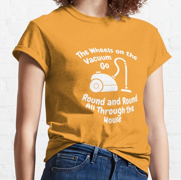 Wheels on The Vacuum Fun Housekeeping Humor Classic T-Shirt