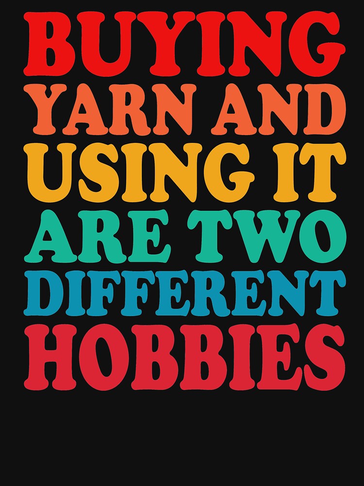 buying yarn and using it are two different hobbies by Shored