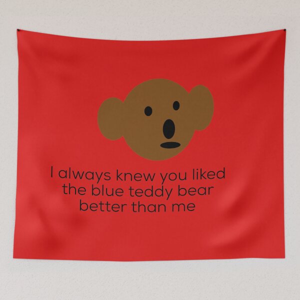 Item preview, Teddy Bear I always knew you liked the blue teddy bear better than me designed and sold by headtrackerart.