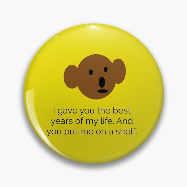 Item preview, Teddy Bear I gave you the best years of my life. And you put me on a shelf. designed and sold by headtrackerart.
