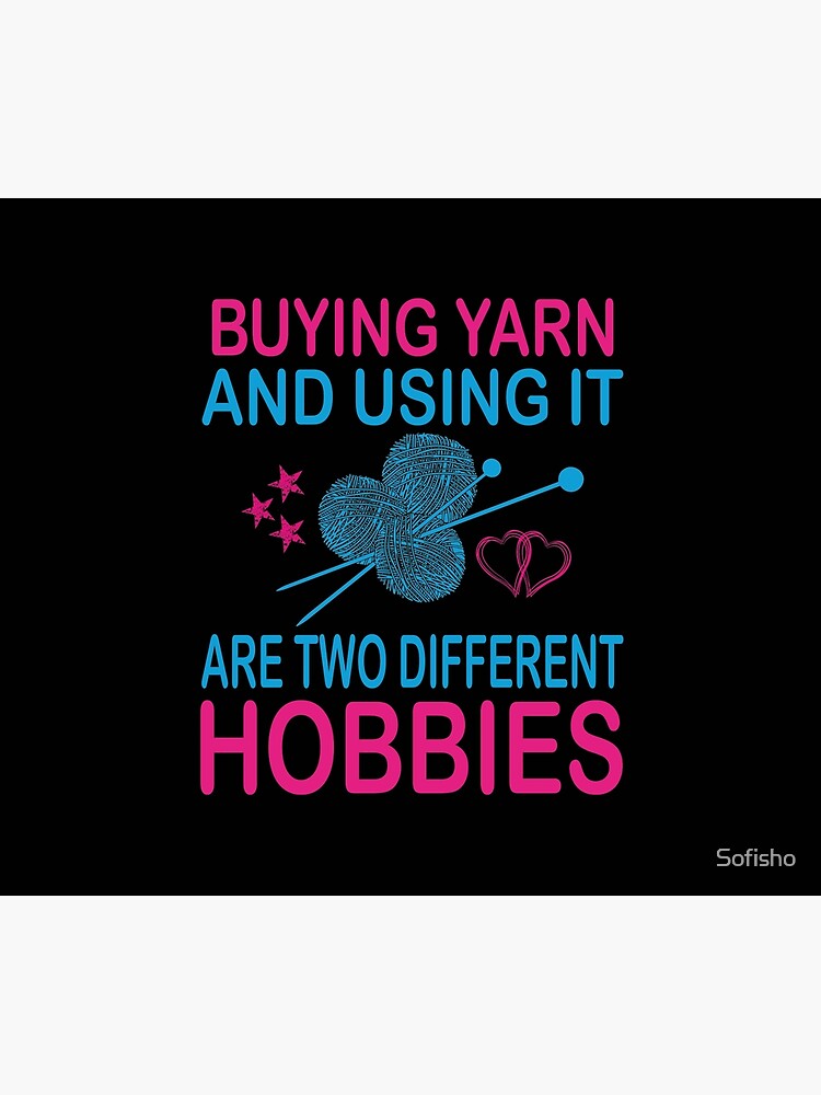 buying yarn and using it are two different hobbies by Sofisho