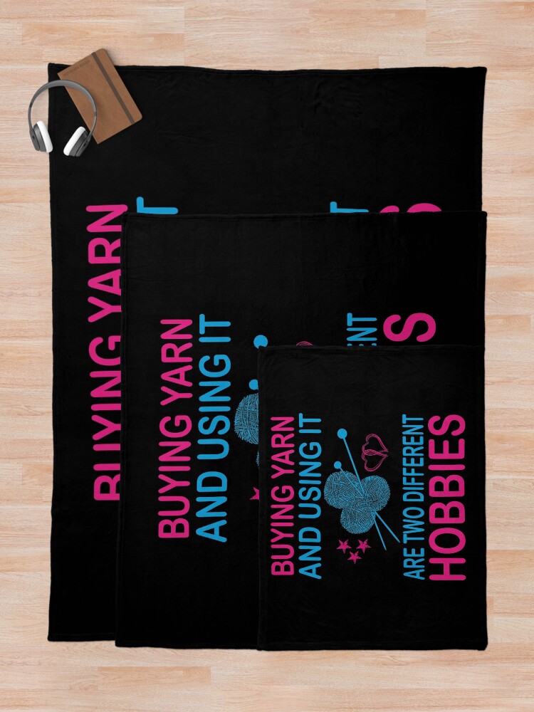Alternate view of buying yarn and using it are two different hobbies Throw Blanket