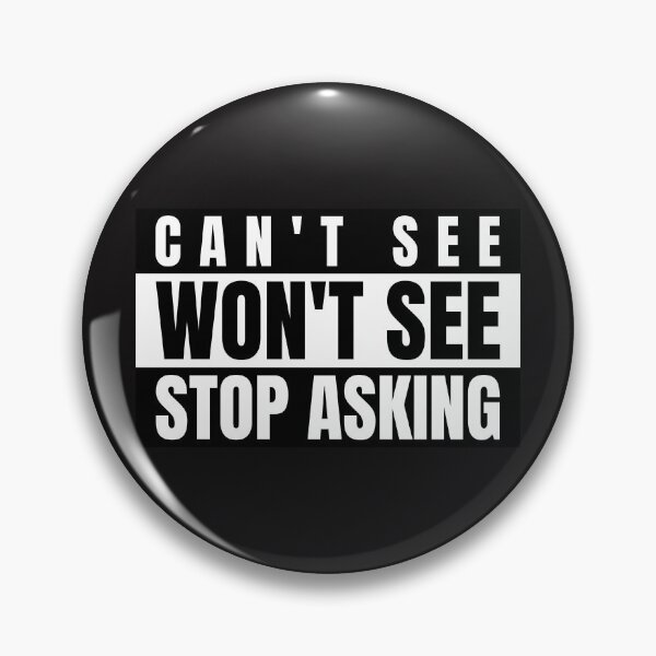 Item preview, Can't See Won't See Stop Asking designed and sold by Disabledland.