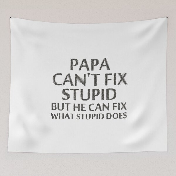 Item preview, Papa Can't Fix Stupid but he can fix what stupid does,Father,funny Dad,custom text,Gift for Him designed and sold by BousboulaStorie.