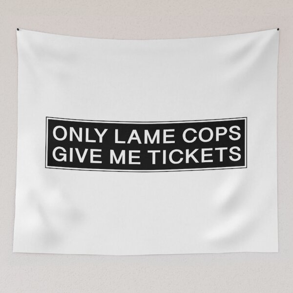 Item preview, ONLY LAME COPS GIVE ME TICKETS designed and sold by estudio3e.