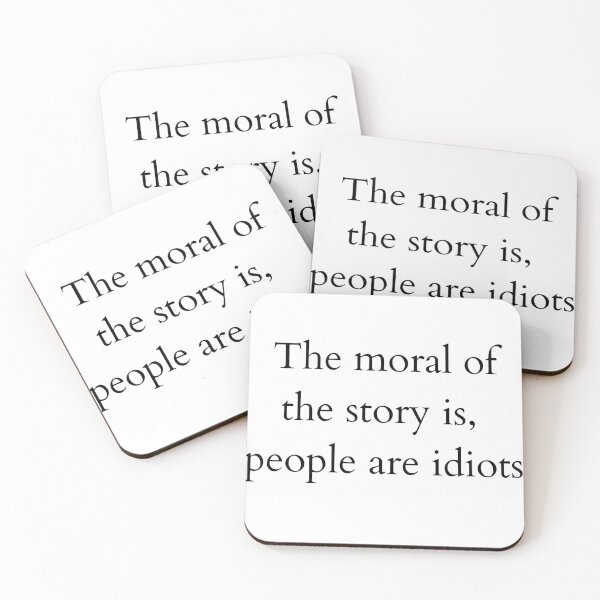 Item preview, The moral of the story is, people are idiots - Large text white designed and sold by ArtsySue.