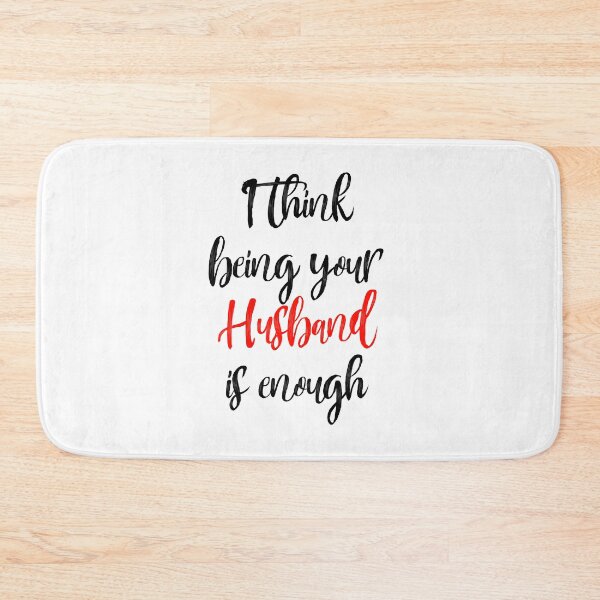 Item preview, I think being your Husband is enough designed and sold by mehdi-bianco.