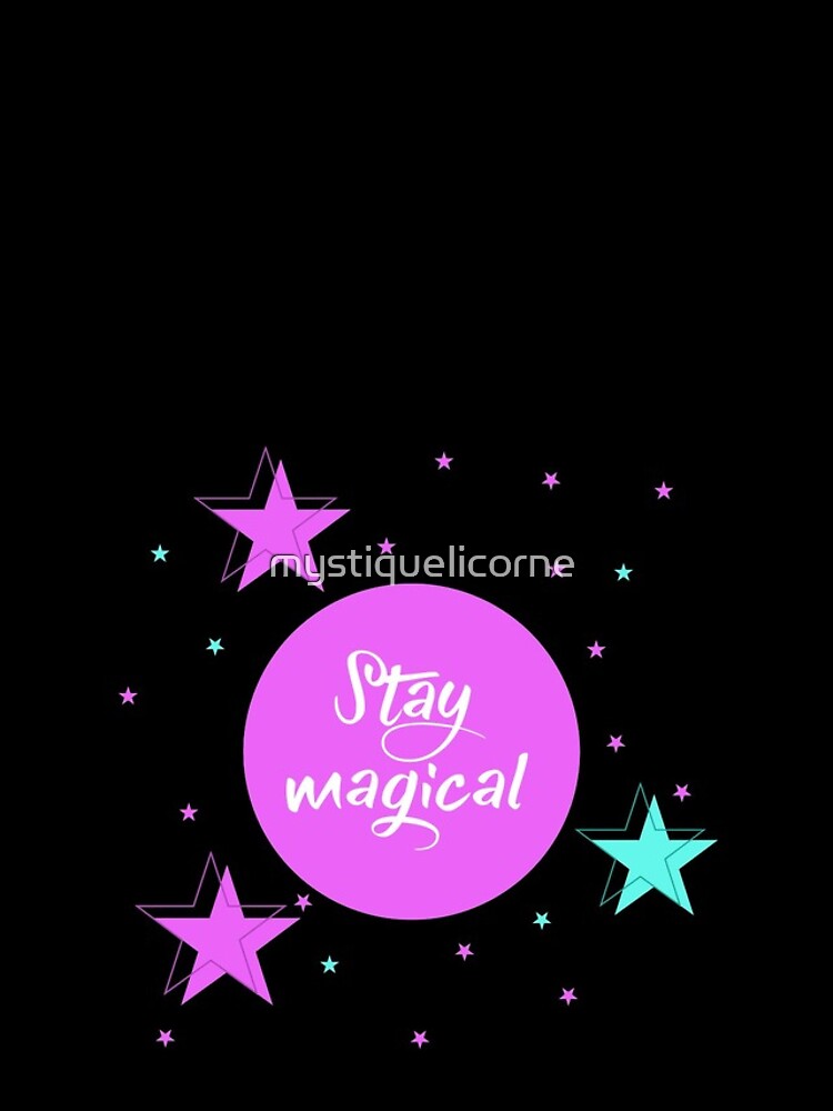 Stay Magical by mystiquelicorne