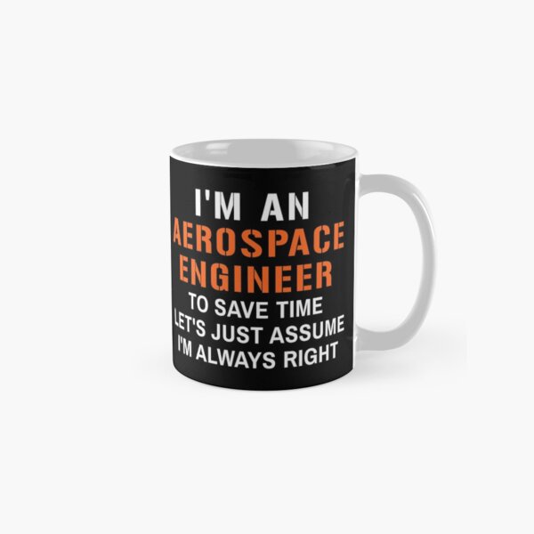 Item preview, I'm an aerospace engineer to save time lets just assume I'm always right, funny Aerospace Engineering designed and sold by SnapYourStyle.