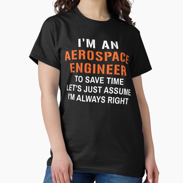 Vista previa del artículo con la obra «Soy ingeniero aeroespacial para ahorrar tiempo, supongamos que siempre tengo razón, gracioso Ingeniería Aeroespacial», diseñado y vendido por SnapYourStyle.