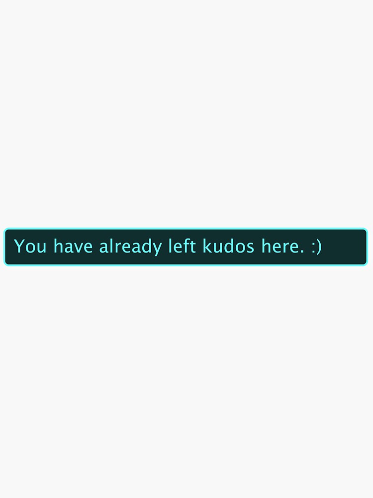 you-have-already-left-kudos-here-sticker-for-sale-by