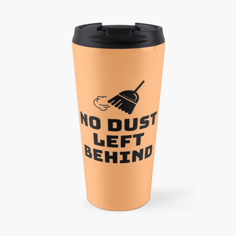 No Dust Left Behind Fun Cleaning Lady Gifts Travel Mug