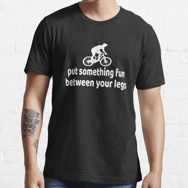 Item preview, Put something fun between your legs funny Cycling  quote for Cyclist,Cycling lovers,biking lovers,Mountain biking,cycling gift,cyclist dad,boyfriend gift,birthday gift designed and sold by T-Spring ★★★★★.