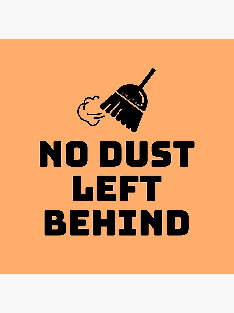 No Dust Left Behind Fun Cleaning Lady Gifts by SavvyCleaner
