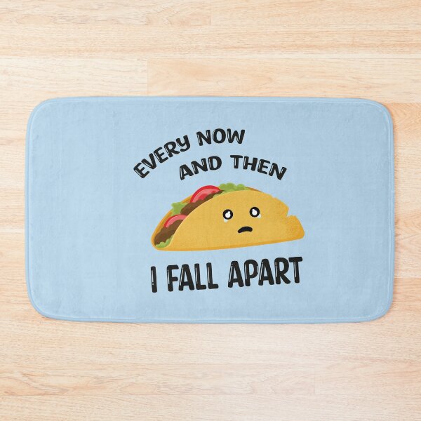 Item preview, Every Now And Then I Fall Apart Funny Taco designed and sold by Marzuqi Che Rose.