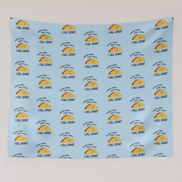 Item preview, Every Now And Then I Fall Apart Funny Taco designed and sold by Marzuqi Che Rose.