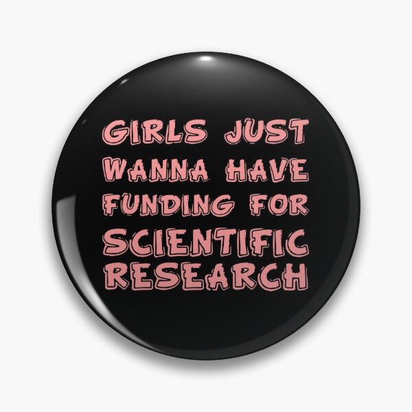 Item preview, Girls just wanna have fun,girls just wanna have funding for scientific research 2 designed and sold by Ripoubsb.