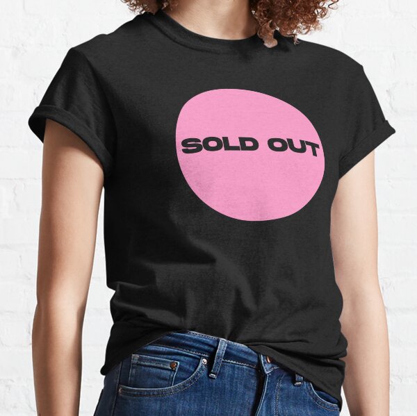 Sold Out T-Shirts for Sale | Redbubble