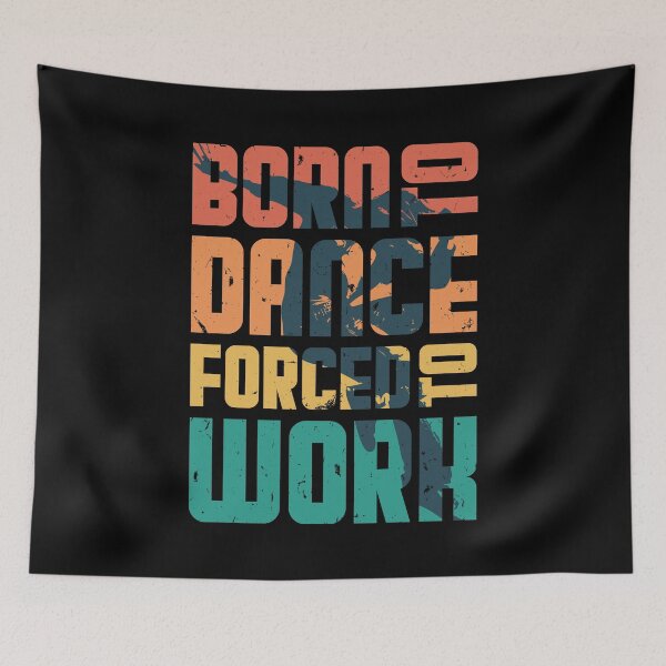 Item preview, Born To Dance Forced To Work - DANCE designed and sold by Prescilla Apon.