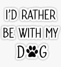Id rather be with my dog Sticker