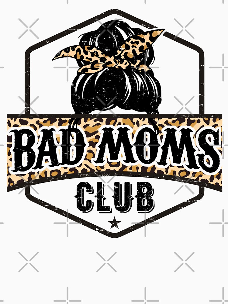 &ldquo;Bad Moms Club&rdquo; T-shirt for Sale by AllWellia | Redbubble | bad moms
