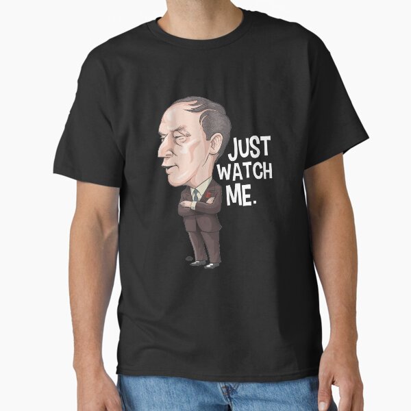 Pierre Trudeau, Just Watch Me Classic T-Shirt