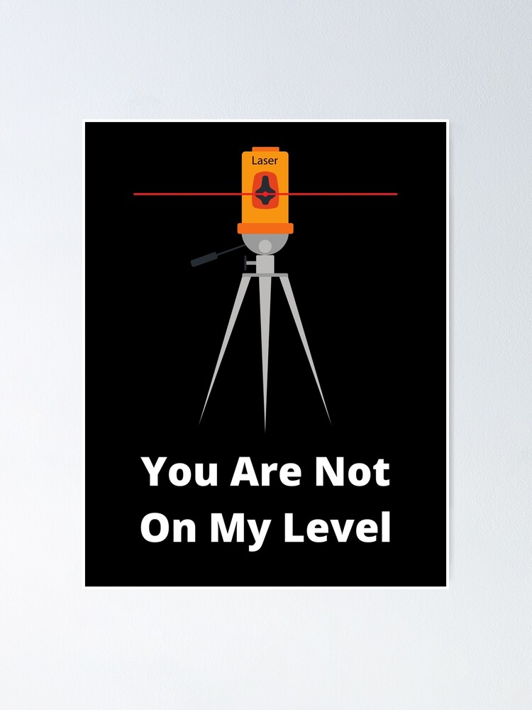 you-are-not-on-my-level-poster-for-sale-by-engineer-merch-redbubble