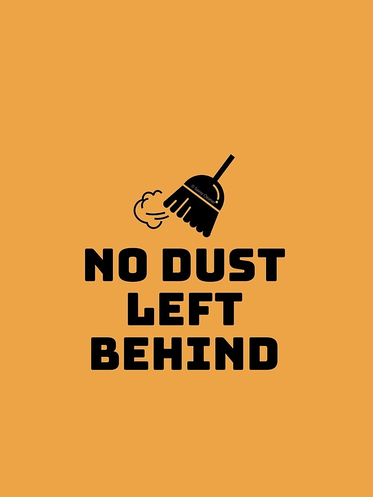 No Dust Left Behind Fun Cleaning Lady Gifts by SavvyCleaner