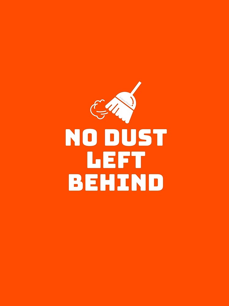 No Dust Left Behind Fun Cleaning Lady Gifts by SavvyCleaner