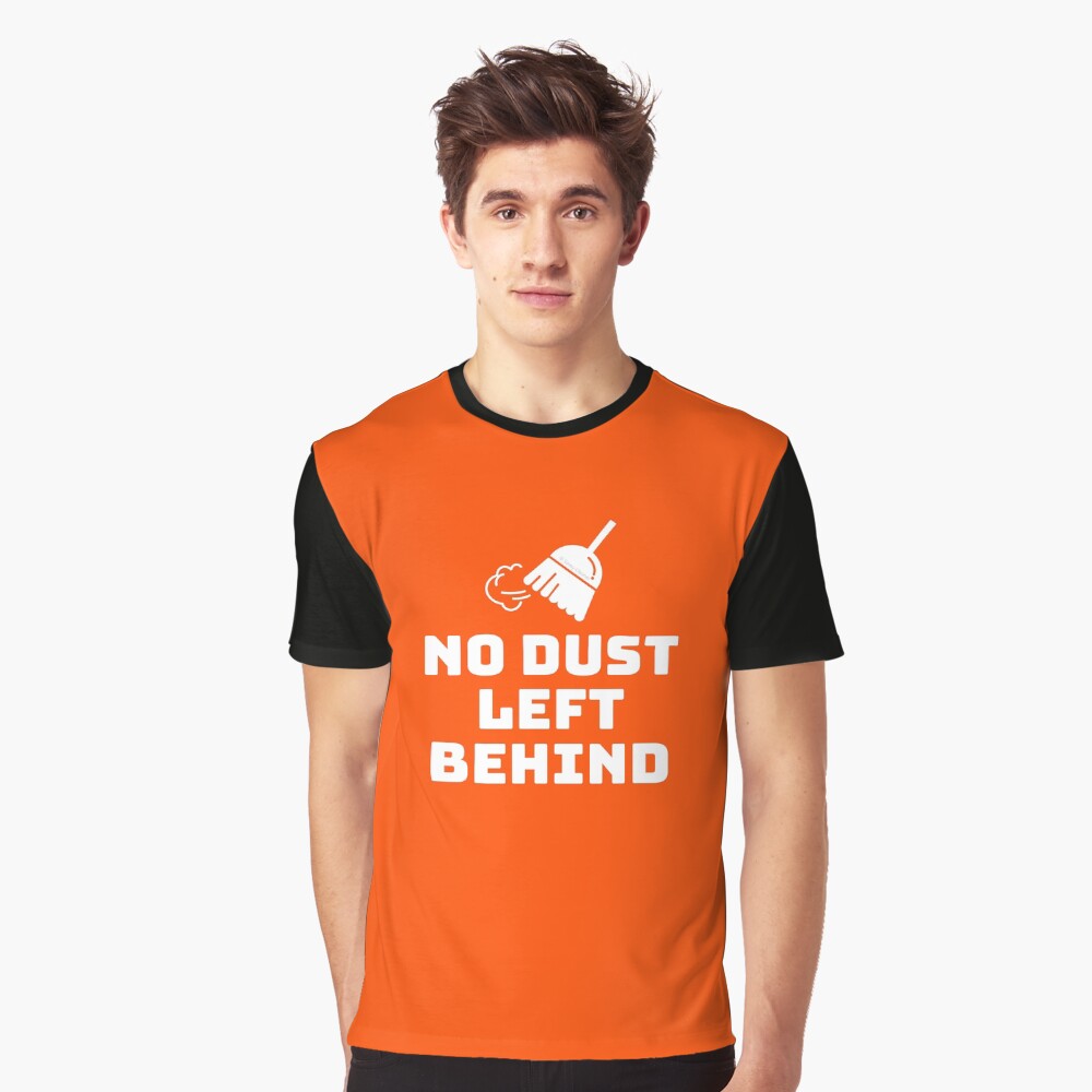 No Dust Left Behind Fun Cleaning Lady Gifts Graphic T-Shirt
